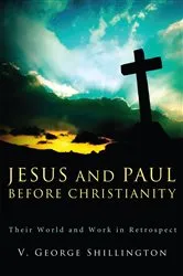 Book cover of Jesus and Paul before Christianity by V. George Shillington