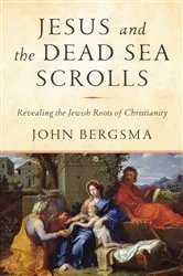 Book cover of Jesus and the Dead Sea Scrolls by John Bergsma