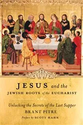 Book cover of Jesus and the Jewish Roots of the Eucharist by Brant Pitre