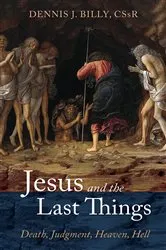 Book cover of Jesus and the Last Things by Dennis J.CSsR Billy