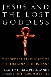 Book cover of Jesus and the Lost Goddess by Timothy Freke