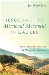 Book cover of Jesus and the Missional Movement in Galilee by Sun Wook Kim