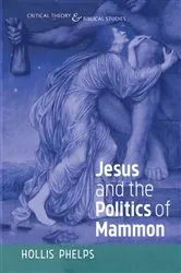 Book cover of Jesus and the Politics of Mammon by Hollis Phelps