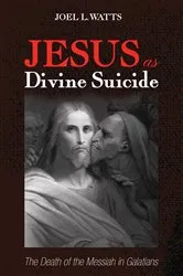Book cover of Jesus as Divine Suicide by Joel L. Watts