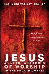 Book cover of Jesus as Means and Locus of Worship in the Fourth Gospel by Kathleen Troost-Cramer