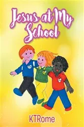 Book cover of Jesus at My School by KTRome