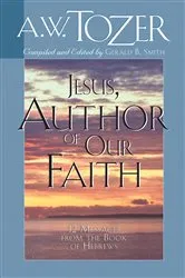 Book cover of Jesus, Author of Our Faith by A W Tozer