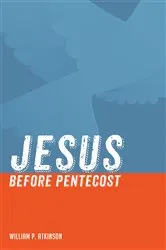Book cover of Jesus before Pentecost by William P. Atkinson