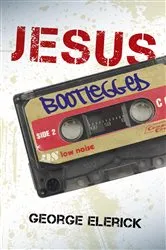 Book cover of Jesus Bootlegged by George Elerick