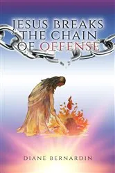 Book cover of Jesus Breaks the Chain of Offense by Diane Bernardin
