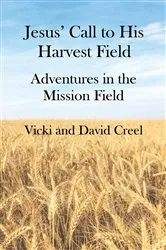 Book cover of Jesus' Call To His Harvest Field - Adventures in the Mission Field by Creel, Vicki, P