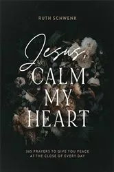 Book cover of Jesus, Calm My Heart by Ruth Schwenk