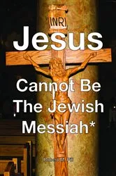 Book cover of Jesus Cannot Be The Jewish Messiah* by Pill, Robert, M