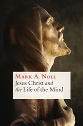 Book cover of Jesus Christ and the Life of the Mind by Unknown