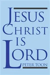Book cover of Jesus Christ Is Lord by Peter Toon
