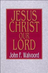 Book cover of Jesus Christ Our Lord by John Walvoord