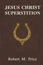 Book cover of Jesus Christ Superstition by Robert M. Price