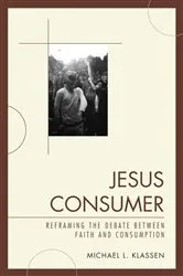 Book cover of Jesus Consumer by Michael L. Klassen