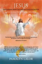 Book cover of JESUS DESCENDING FROM THE GOLDEN GATES OF HEAVEN by Pamalyn Lalor