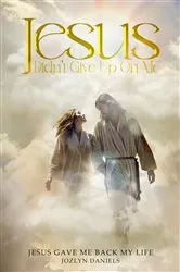 Book cover of JESUS DIDN'T GIVE UP ON ME by JOZLYN DANIELS