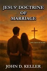 Book cover of Jesus' Doctrine of Marriage:Until Death Do Us Part by John D Keller