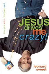 Book cover of Jesus Drives Me Crazy! by Leonard Sweet