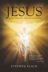 Book cover of Jesus, Ever Present and Soon Coming by Stephen Slack