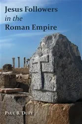 Book cover of Jesus Followers in the Roman Empire by Paul B. Duff