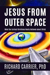 Book cover of Jesus from Outer Space by Richard Carrier