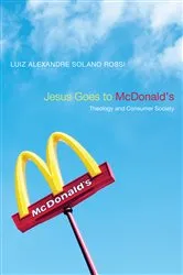 Book cover of Jesus Goes to McDonald's by Luiz Alexandre Solano Rossi