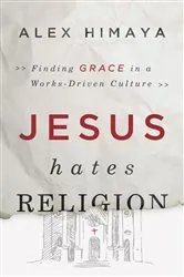 Book cover of Jesus Hates Religion by Alex Himaya