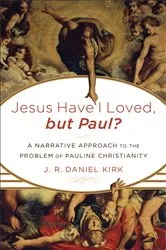 Book cover of Jesus Have I Loved, but Paul? by J. R. Daniel Kirk