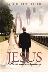 Book cover of Jesus, He Is My Everything by Jacqueline Filer