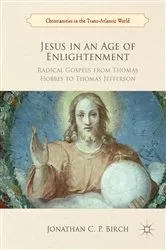 Book cover of Jesus in an Age of Enlightenment by Jonathan C. P. Birch