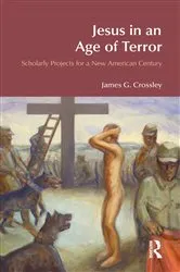 Book cover of Jesus in an Age of Terror by James G. Crossley