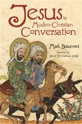 Book cover of Jesus in Muslim-Christian Conversation by Mark Beaumont