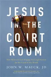 Book cover of Jesus in the Courtroom by Mauck, JD, John W.