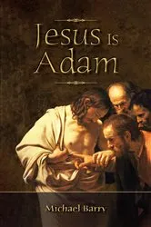 Book cover of Jesus Is Adam by Michael Barry