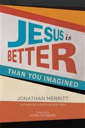 Book cover of Jesus Is Better than You Imagined by Jonathan Merritt