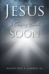 Book cover of Jesus Is Coming Back....Soon by Bishop Eric A. Lambert