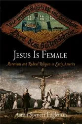 Book cover of Jesus Is Female by Aaron Spencer Fogleman