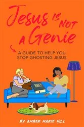 Book cover of Jesus is Not a Genie by Amber M Hill