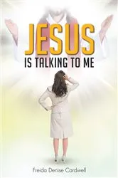 Book cover of Jesus Is Talking to Me by Freida Denise Cardwell