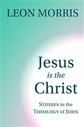 Book cover of Jesus Is the Christ by Leon Morris