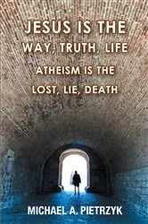 Book cover of Jesus Is the Way, Truth, Life by Michael A. Pietrzyk