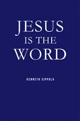 Book cover of Jesus IS The Word by Kenneth Sippola