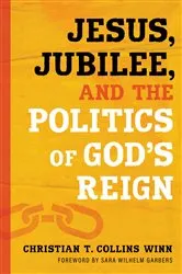 Book cover of Jesus, Jubilee, and the Politics of God's Reign by Christian T. Collins Winn