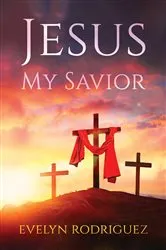 Book cover of Jesus My Savior by Evelyn Rodriguez
