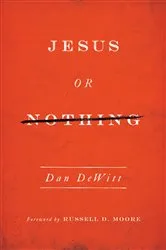 Book cover of Jesus or Nothing by Dan DeWitt