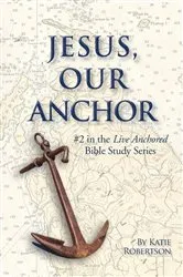 Book cover of Jesus Our Anchor by Katie Robertson